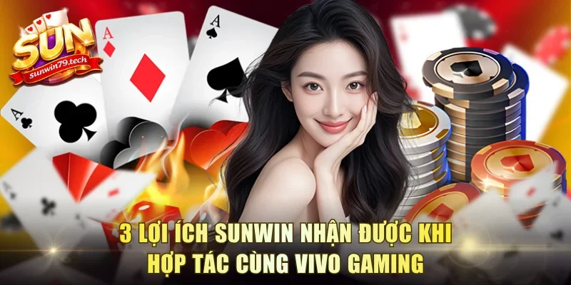 3 lợi ích Sunwin nhận được khi hợp tác cùng Vivo Gaming