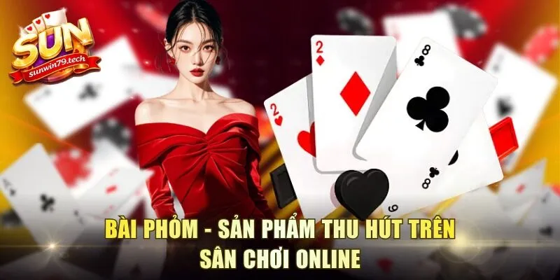 Bài Phỏm - Sản phẩm thu hút trên sân chơi online