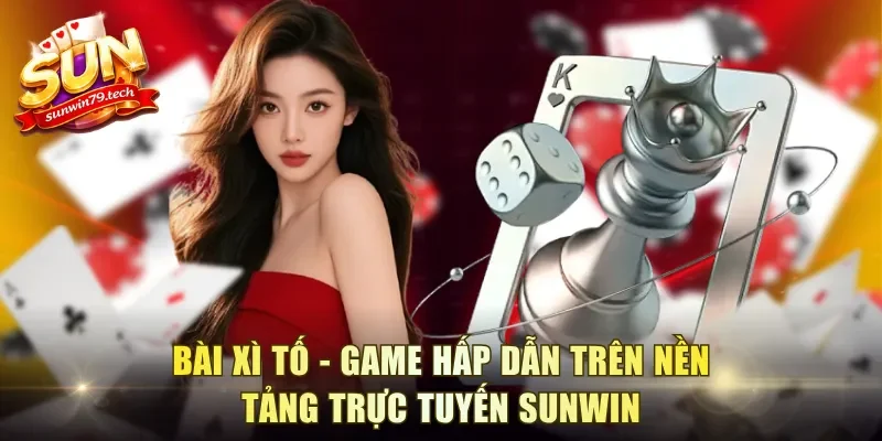 Bài Xì Tố - Game hấp dẫn trên nền tảng trực tuyến Sunwin