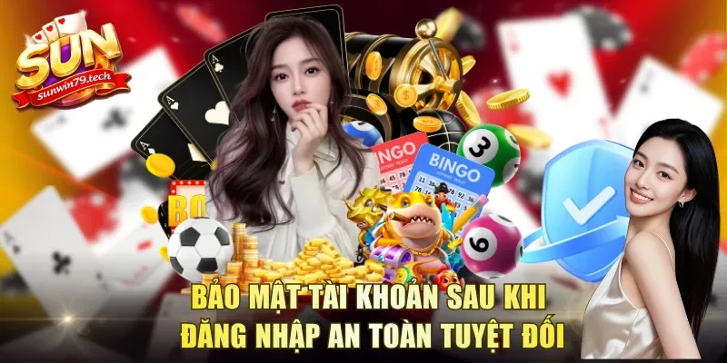 Bảo mật tài khoản sau khi đăng nhập an toàn tuyệt đối