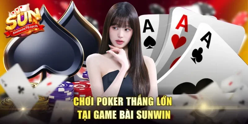 Chơi Poker thắng lớn tại game bài Sunwin
