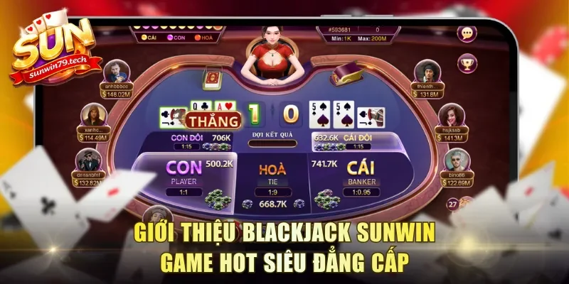 Giới thiệu Blackjack Sunwin game hot siêu đẳng cấp