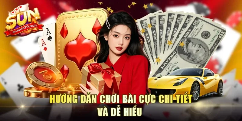 Hướng dẫn chơi bài cực chi tiết và dễ hiểu 