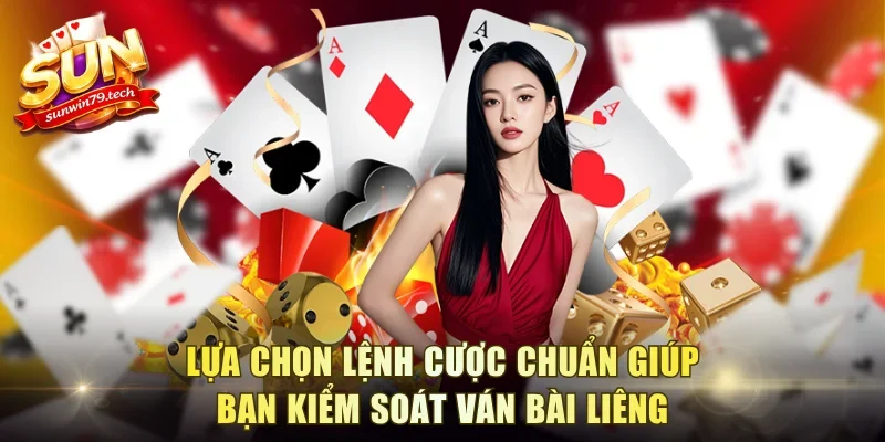 Lựa chọn lệnh cược chuẩn giúp bạn kiểm soát ván bài Liêng