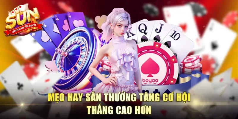 Mẹo hay săn thưởng tăng cơ hội thắng cao hơn