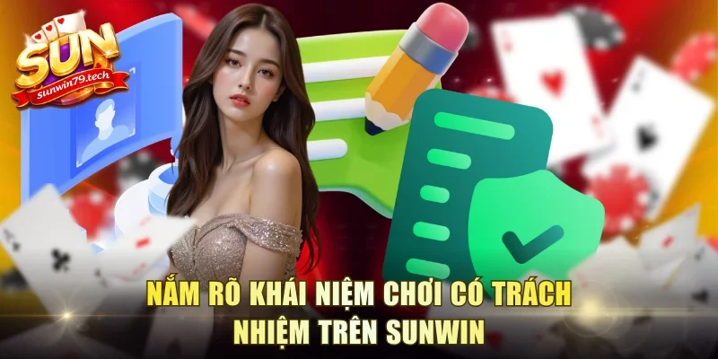 Nắm rõ khái niệm chơi có trách nhiệm trên Sunwin