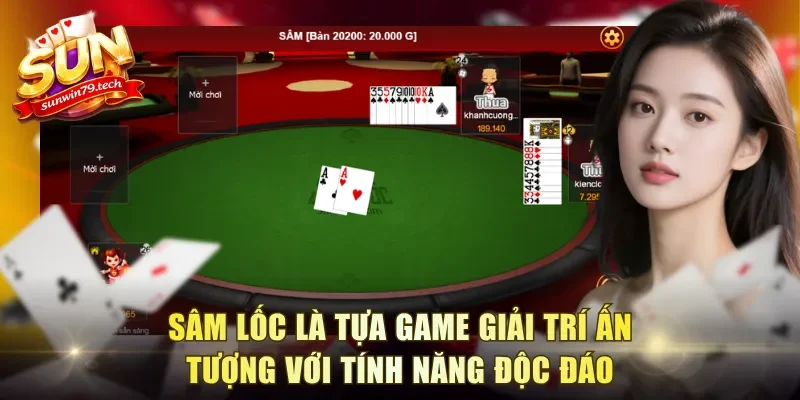 Sâm Lốc là tựa game giải trí ấn tượng với tính năng độc đáo