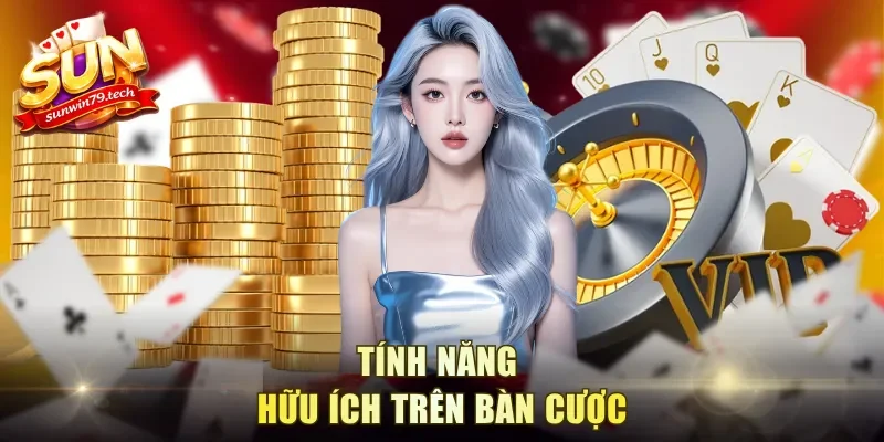 Tính năng hữu ích trên bàn cược